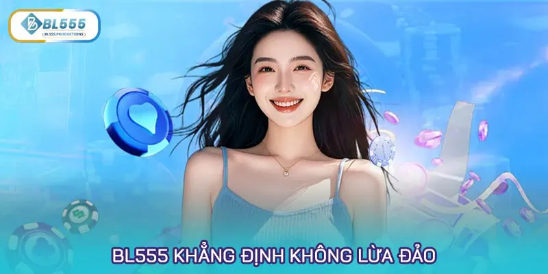 Đáp án cho câu hỏi BL555 có lừa đảo không là KHÔNG