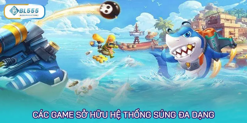 Các game sở hữu hệ thống súng đa dạng theo cấp độ, lực bắn