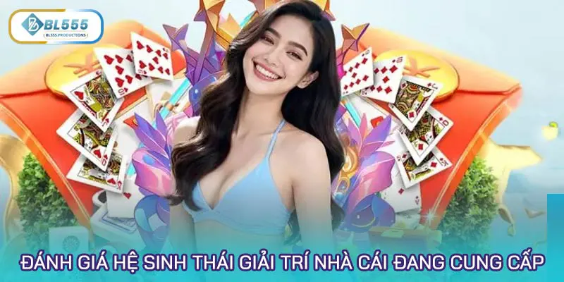 Đánh giá hệ sinh thái giải trí nhà cái đang cung cấp