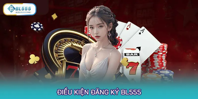 Điều kiện đăng ký BL555