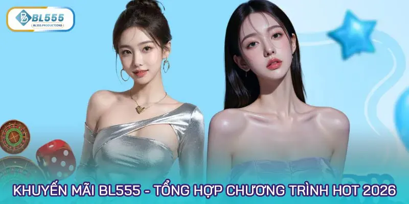 Khuyến mãi BL555 - Tổng hợp các chương trình hot 2026