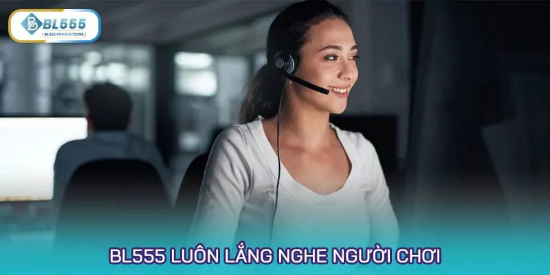 BL555 luôn lắng nghe người chơi