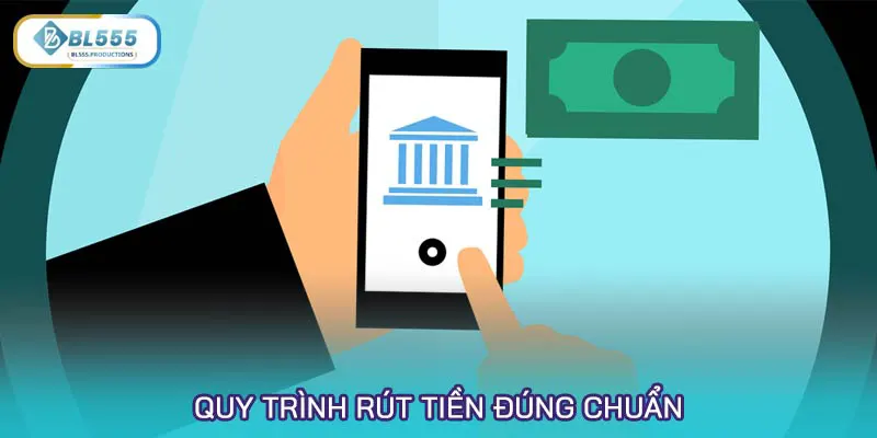 Quy trình rút tiền đúng chuẩn