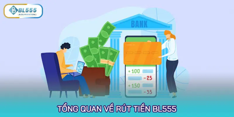 Tổng quan về rút tiền BL555
