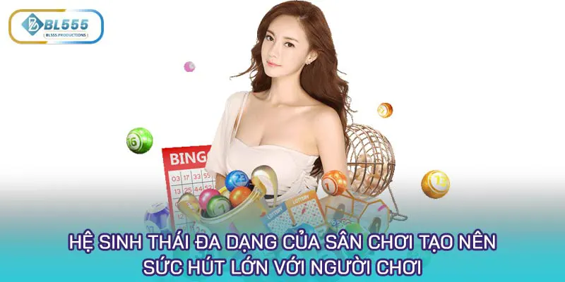 Hệ sinh thái đa dạng của sân chơi tạo nên sức hút lớn với người chơi